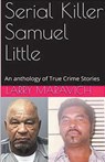 Serial Killer Samuel Little An Anthology of True Crime Series - Larry Maravich - 9798224028894