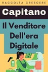 Il Venditore Dell'era Digitale - Capitano Edizioni - 9798224039326