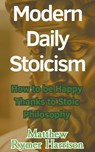 Modern Daily Stoicism How to be Happy Thanks to Stoic Philosophy - Matthew Rymer Harrison - 9798224043194
