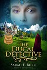 The Ducal Detective - Sarah E. Burr - 9798224044344