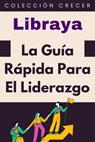 La Guía Rápida Para El Liderazgo - Libraya - 9798224052691