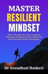 Master Resilient Mindset - Dr Arundhati Hoskeri - 9798224054022