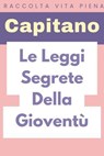 Le Leggi Segrete Della Gioventù - Capitano Edizioni - 9798224054657