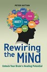 Rewiring the Mind: Unlock Your Brain’s Healing Potential - Peter Kattan - 9798224057399