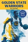 Golden State Warriors Epic History - Epic History - 9798224067114