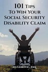 101 Tips to Win Your Social Security Disability Claim - Avi Leibovic - 9798224079551