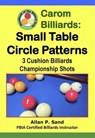 Carom Billiards: Small Table Circle Patterns - 3-Cushion Billiards Championship Shots - Allan P. Sand - 9798224084128