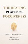 The Healing Power of Forgiveness - Miguel Ángel Núñez - 9798224089369