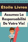 Assumez La Responsabilité De Votre Vie! - Étoile Livres - 9798224111138