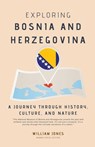 Exploring Bosnia and Herzegovina - William Jones - 9798224112494