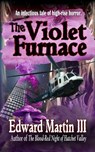 The Violet Furnace - Edward Martin III - 9798224120949