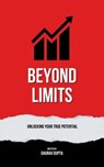 Beyond Limits: Unlocking Your True Potential - Gaurav Gupta - 9798224136032
