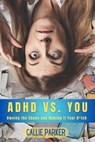 ADHD VS. YOU: Owning the Chaos and Making It Your B*tch - Callie Parker - 9798224137442