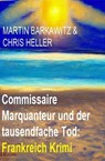 Commissaire Marquanteur und der tausendfache Tod: Frankreich Krimi - Martin Barkawitz ; Chris Heller - 9798224140930