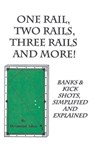 One Rail, Two Rails, Three Rails and More - Banks and Kick Shots Simplified and Explained - Home Desmond Allen - 9798224143450