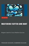 Mastering Flutter and Dart - Kameron Hussain ; Frahaan Hussain - 9798224154104
