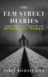 The Elm Street Diaries: Terrifying True Tales of the Bridgewater Triangle - James Michael Rice - 9798224163298