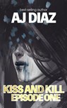 Kiss And Kill (Episode One) - AJ Diaz - 9798224169597