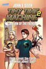 Tiny Time Machine 2: Return of the Father - John E. Stith - 9798224181469