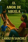 El Amor De Abuela - Carolyn Sanchez - 9798224182510