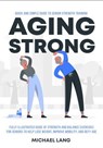 Aging Strong - Scholastic Arte Press ; Michael Lang - 9798224199655