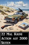 22 Mal Krimi Action auf 2000 Seiten - Alfred Bekker ; Thomas West ; Pete Hackett ; Peter Haberl ; Robert Gruber - 9798224202584