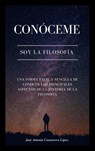 Conóceme: Soy la Filosofía - José Antonio Camarero López - 9798224210305