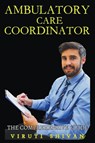 Ambulatory Care Coordinator - The Comprehensive Guide - Viruti Shivan - 9798224238002