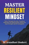 Master Resilient Mindset - Arundhati Hoskeri - 9798224240227