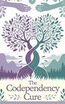 The Codependency Cure - Timothy Scott Phillips - 9798224258574