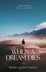 When a Dream Dies: Restoring Your Passion - Lowell Sheppard - 9798224265688