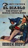 El Diablo - The Story Of Micah Hernandez - George M. Goodwin - 9798224275373