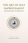 The Art of Self Improvement: Strategies for a Fulfilling Life. - Gaurav Gupta - 9798224288892