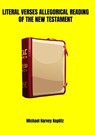 Literal verses Allegorical Reading of the New Testament - Michael Harvey Koplitz - 9798224299157
