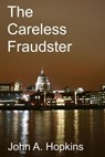 The Careless Fraudster - John A. Hopkins - 9798224312924