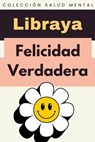 Felicidad Verdadera - Libraya - 9798224316854