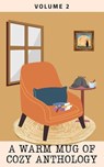 A Warm Mug of Cozy Anthology: Volume 2 - RG Clark ; Andre DeCuir ; Anne Elliot ; Denise Johnson ; Lisa M. Lane ; Sam Morris ; Julie A. Sellers ; Ian Tucker - 9798224338382