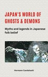 Japan's World of Ghosts and Demons: Myths and Legends in Japanese Folk belief - Hermann Candahashi - 9798224338405