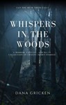 Whispers in the Woods: A Short Story Collection - Dana Gricken - 9798224340903