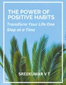 The Power of Positive Habits - V T Sreekumar - 9798224342013