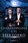 El Guardaespaldas y el Heredero - C. S Luis - 9798224353903