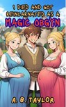 I Died and Got Reincarnated as a Magic OBGYN - A. B. Taylor - 9798224365630