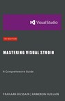Mastering Visual Studio - Kameron Hussain ; Frahaan Hussain - 9798224367597