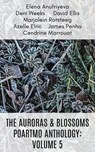 The Auroras & Blossoms PoArtMo Anthology: Volume 5 - Elena Anufriyeva ; David Ellis ; Azelle Elric ; Cendrine Marrouat ; James Penha ; Marjolein Rotsteeg ; Deni Weeks - 9798224379309