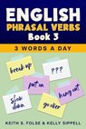English Phrasal Verbs Book 3 - Keith Folse ; Kelly Sippell - 9798224390526