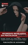 Segredos Revelados da Psicologia Sombria: Estratégias Exclusivas para Analisar Pessoas, Entender a Linguagem Corporal e Proteger-se de Manipulações e Enganos. - Publicações de Alexandria - 9798224391400