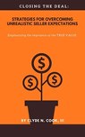 Closing The Deal: Strategies for Overcoming Unrealistic Seller Expectations - Clyde N. Cook, III - 9798224398171