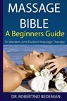 Massage Bible - A Beginners Guide To Western And Eastern Massage Therapy - Robertino Bedenian - 9798224400157