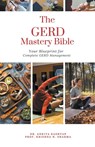 The GERD Mastery Bible - Ankita Kashyap ; Krishna N. Sharma - 9798224407859