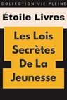 Les Lois Secrètes De La Jeunesse - Étoile Livres - 9798224420476